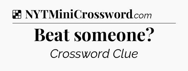 Solution: Beat someone - NYT Crossword