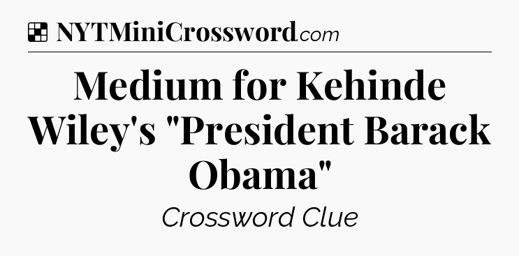 Solution: Medium for Kehinde Wiley's 