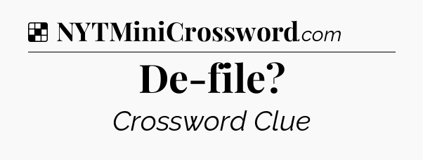 Solution: De-file - NYT Crossword