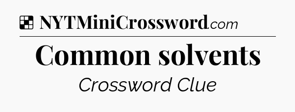 Solution: Common solvents - NYT Crossword