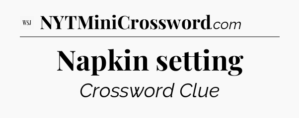 Napkin setting - WSJ Crossword