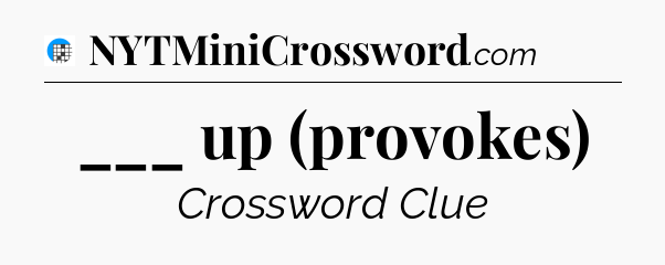 ___ up (provokes) Crossword Clue