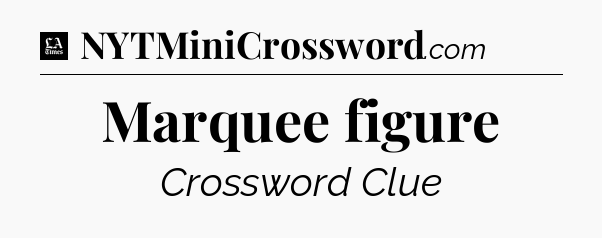 Marquee figure - LA Times Crossword
