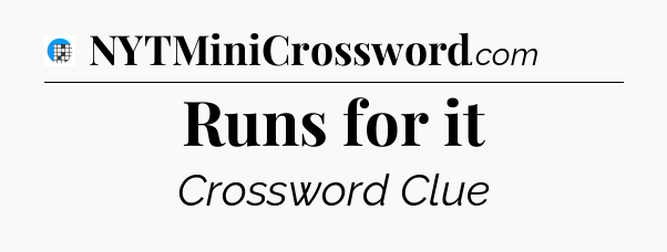 Runs for it Crossword Clue