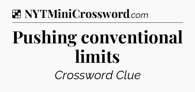 Solution: Pushing conventional limits - NYT Crossword