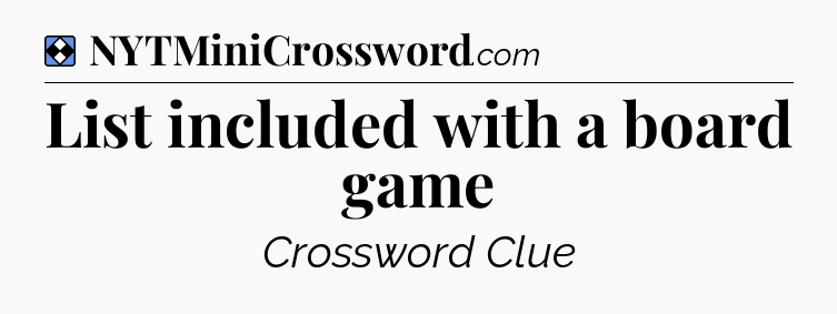 Solution: List included with a board game - NYT Mini Crossword