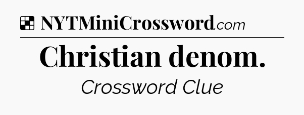 Solution: Christian denom - NYT Crossword