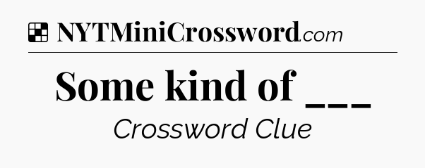 Solution: Some kind of ___ - NYT Crossword