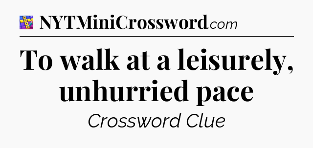 To walk at a leisurely, unhurried pace Codycross