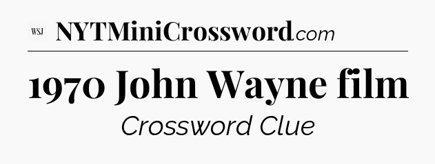 1970 John Wayne film - WSJ Crossword