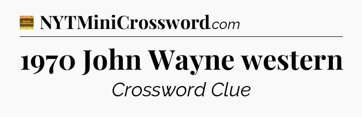 1970 John Wayne western - Eugene Sheffer Crossword
