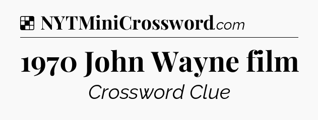 Solution: 1970 John Wayne film - NYT Crossword