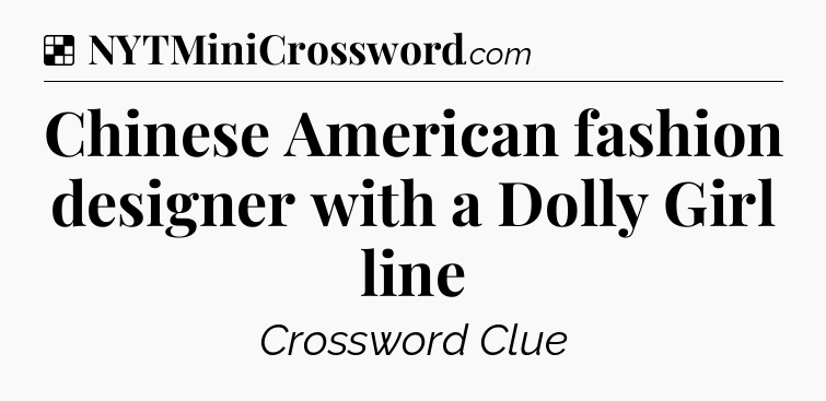 Solution: Chinese American fashion designer with a Dolly Girl line - NYT Crossword