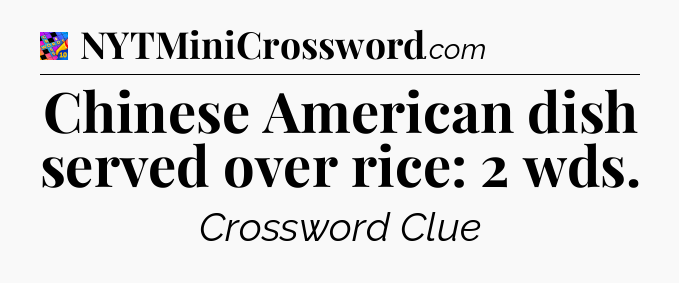 Chinese American dish served over rice: 2 wds Crossword Clue