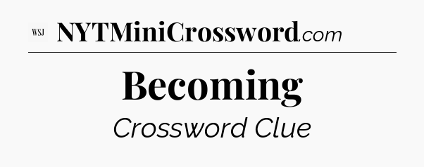 Becoming - WSJ Crossword