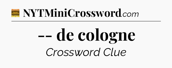 -- de cologne - Eugene Sheffer Crossword