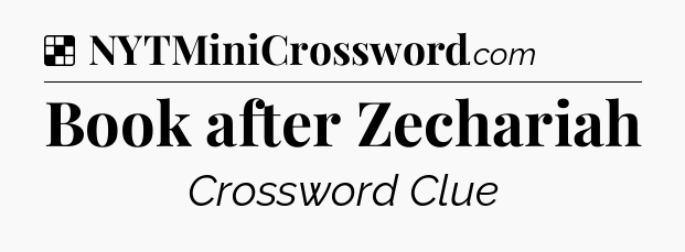 Solution: Book after Zechariah - NYT Crossword