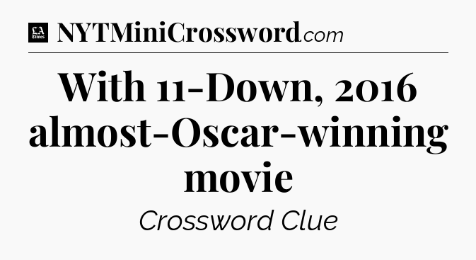 With 11-Down, 2016 almost-Oscar-winning movie - LA Times Crossword