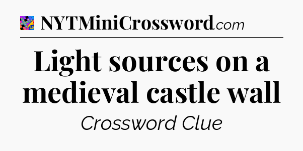 Light sources on a medieval castle wall Crossword Clue