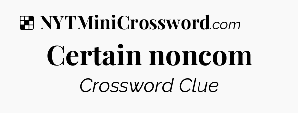 Solution: Certain noncom - NYT Crossword