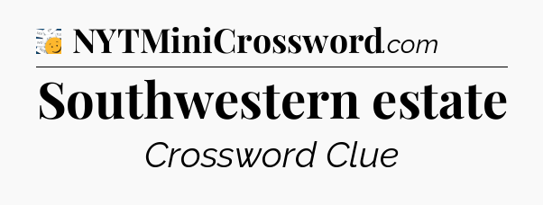 Southwestern estate - 7 Little Words