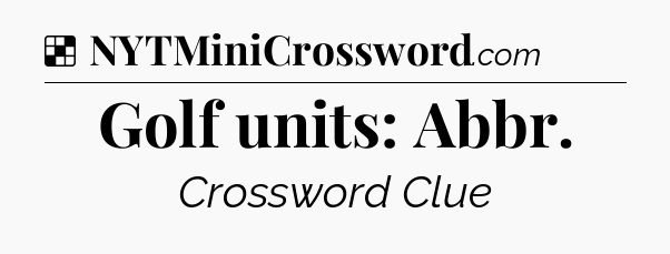 Solution: Golf units: Abbr - NYT Crossword