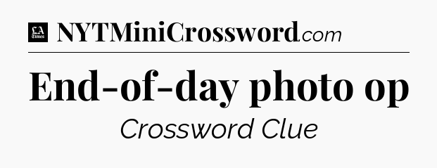 End-of-day photo op - LA Times Crossword