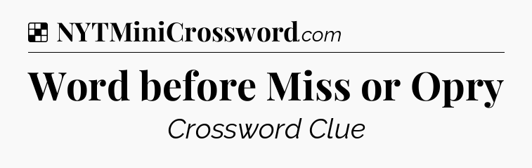 Solution: Word before Miss or Opry - NYT Crossword