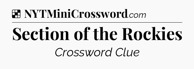 Solution: Section of the Rockies - NYT Crossword