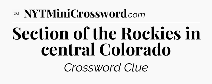 Section of the Rockies in central Colorado - WSJ Crossword