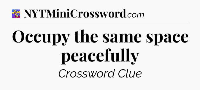 Occupy the same space peacefully Codycross