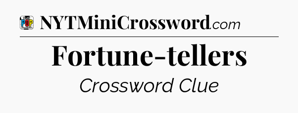 Fortune-tellers Crossword Clue