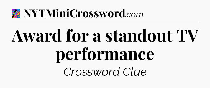 Award for a standout TV performance Crossword Clue