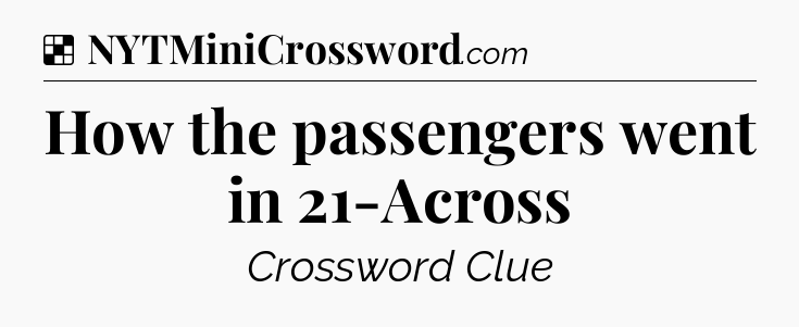 Solution: How the passengers went in 21-Across - NYT Crossword