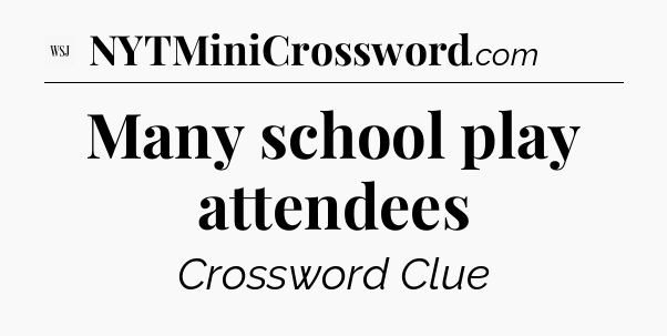 Many school play attendees - WSJ Crossword