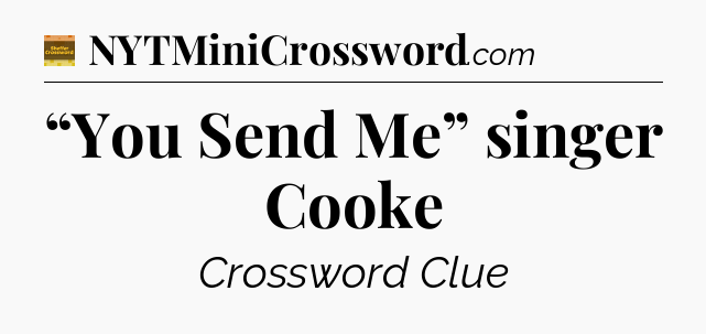 “You Send Me” singer Cooke - Eugene Sheffer Crossword