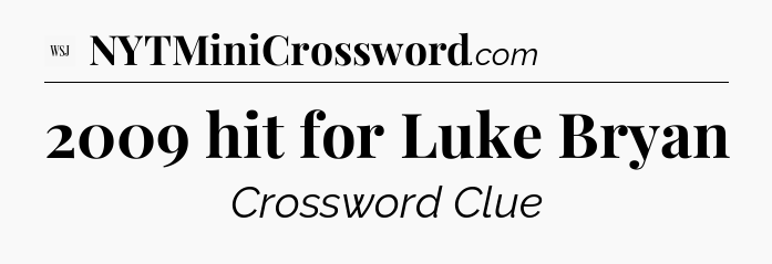 2009 hit for Luke Bryan  - WSJ Crossword