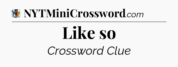 Like so Crossword Clue