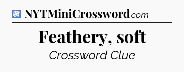 Feathery, soft Puzzle Page Crossword Clue