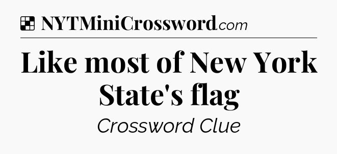 Solution: Like most of New York State's flag - NYT Crossword
