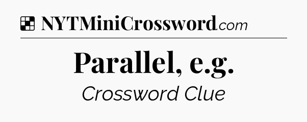 Solution: Parallel, e.g - NYT Crossword
