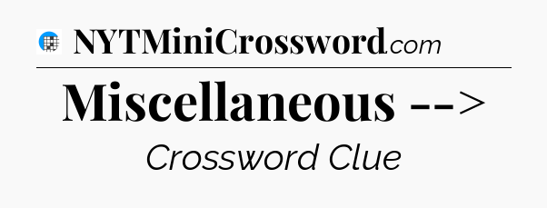 Miscellaneous --> Crossword Clue