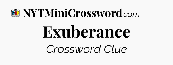 Exuberance Crossword Clue