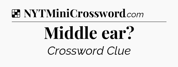 Solution: Middle ear - NYT Crossword
