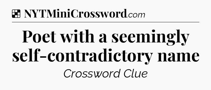 Solution: Poet with a seemingly self-contradictory name - NYT Crossword