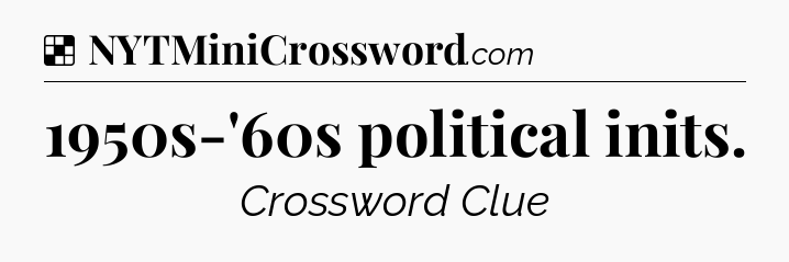 Solution: 1950s-'60s political inits - NYT Crossword