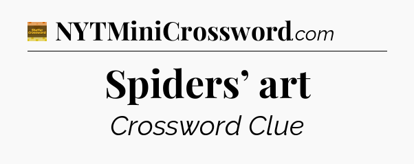 Spiders’ art - Eugene Sheffer Crossword