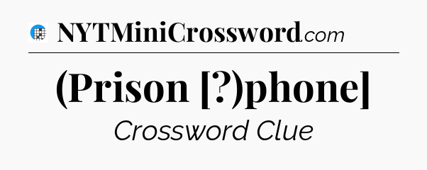 (Prison [?)phone] Crossword Clue