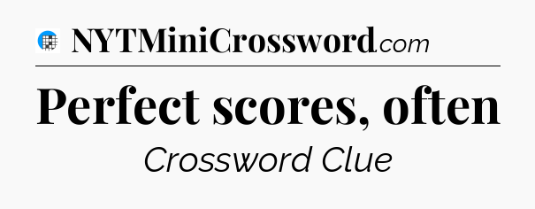 Perfect scores, often Crossword Clue