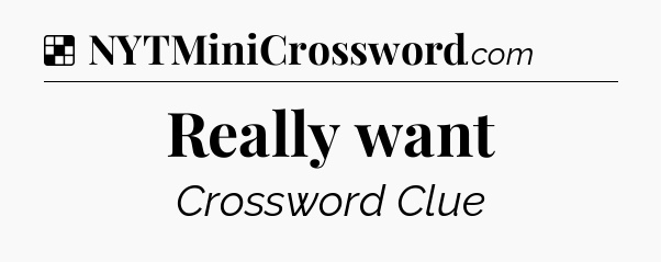 Solution: Really want - NYT Crossword